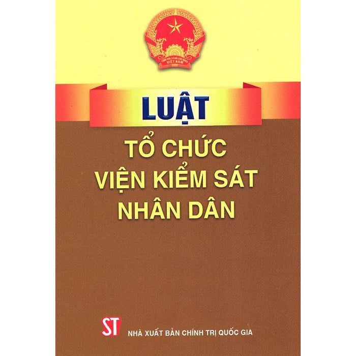 Sách Luật Tổ Chức Viện Kiểm Sát Nhân Dân Hiện Hành - Xuất Bản Năm 2018 (Nxb Chính Trị Quốc Gia Sự Thật)