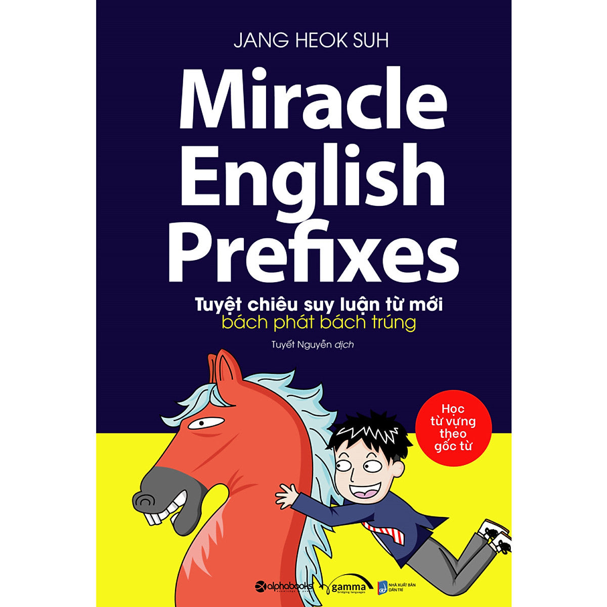 Miracle English Prefixes - Tuyệt Chiêu Suy Luận Từ Mới Bách Phát Bách Trúng