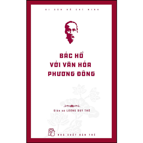 Di Sản Hồ Chí Minh. Bác Hồ Với Văn Hóa Phương Đông