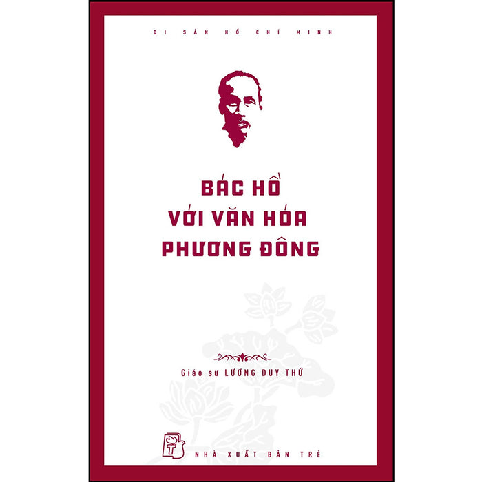 Di Sản Hồ Chí Minh. Bác Hồ Với Văn Hóa Phương Đông