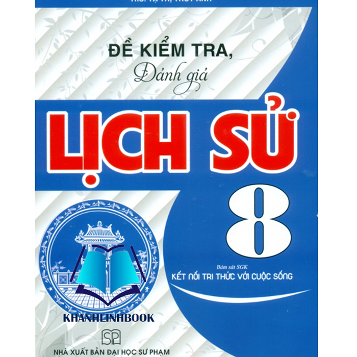 Sách - Đề Kiểm Tra Đánh Giá Lịch Sử 8 (Kết Nối Tri Thức Với Cuộc Sống)