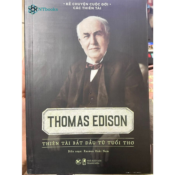 Sách Kể Chuyện Cuộc Đời Các Thiên Tài - Thomas Edison - Thiên Tài Bắt Đầu Từ Tuổi Thơ - Rasmus Hoài Nam