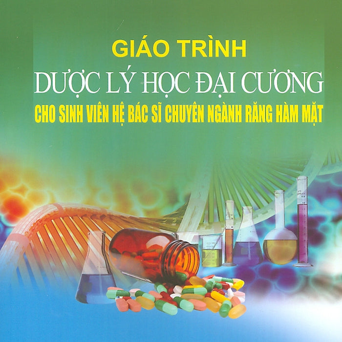 Giáo Trình Dược Lý Học Đại Cương Cho Sinh Viên Hệ Bác Sĩ Chuyên Ngành Răng Hàm Mặt - Sách Mới 2021