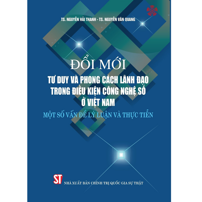 Đổi Mới Tư Duy Và Phong Cách Lãnh Đạo Trong Điều Kiện Công Nghệ Số Ở Việt Nam - Một Số Vấn Đề Lý Luận Và Thực Tiễn