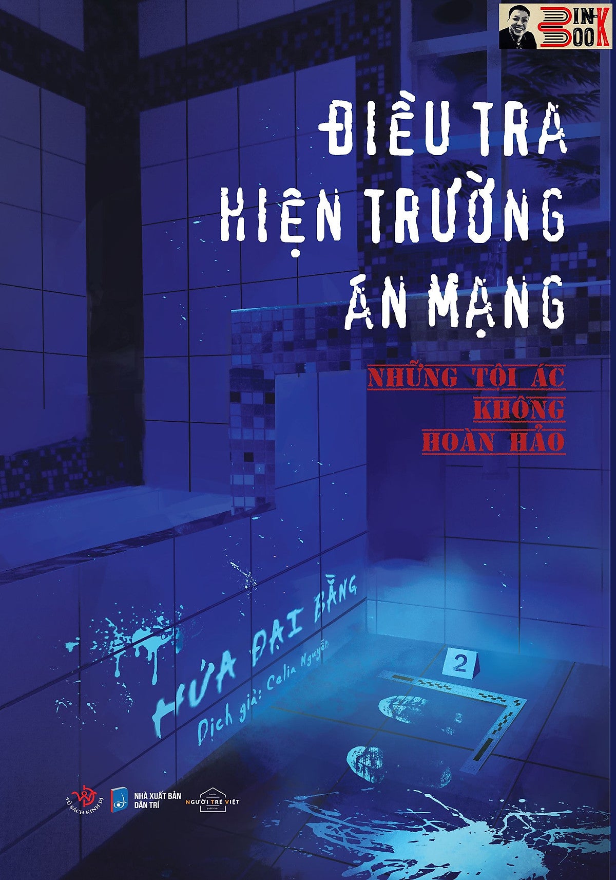 Điều Tra Hiện Trường Án Mạng: Những Tội Ác Không Hoàn Hảo – Hứa Đại Bằng -  Celia Nguyễn Dich- Az Viêt Nam- Nxb Dân Trí
