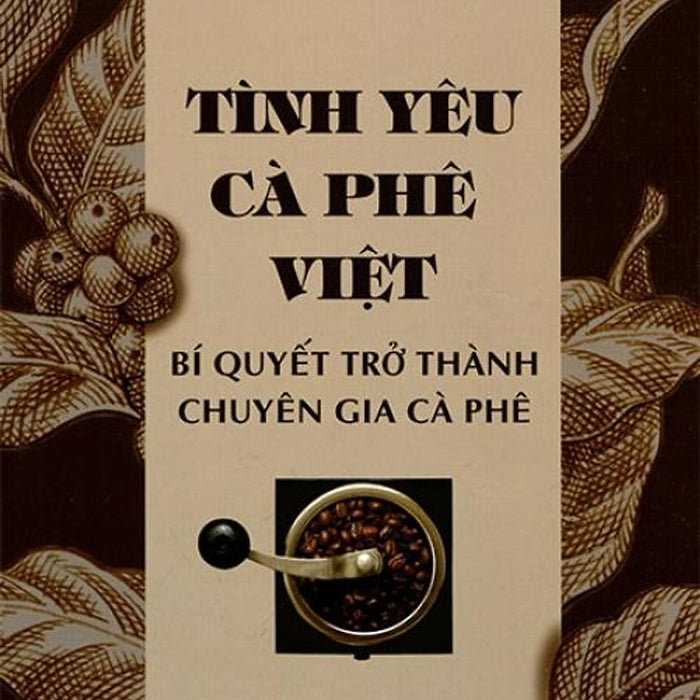 Sách Tình Yêu Cà Phê Việt - Bí Quyết Trở Thành Chuyên Gia Cà Phê