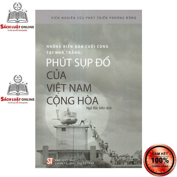 Sách - Những Biên Bản Cuối Cùng Tại Nhà Trắng: Phút Sụp Đổ Của Việt Nam Cộng Hòa