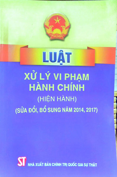 Luật Xử Lý Vi Phạm Hành Chính (Hiện Hành) (Sửa Đổi, Bổ Sung Năm 2014, 2017)