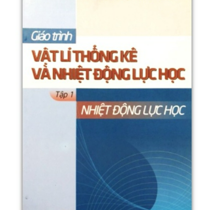 Sách - Giáo Trình Vật Lí Thống Kê Và Nhiệt Động Lực Học Tập 1: Nhiệt Động Lực Học