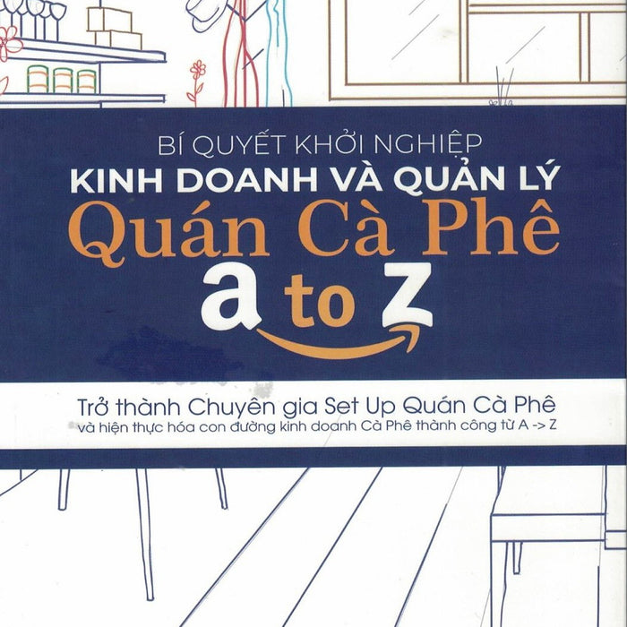 Bí Quyết Khởi Nghiệp Kinh Doanh Và Quản Lý Quán Cà Phê Từ A-Z