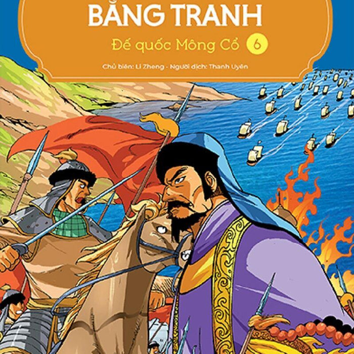 Lược Sử Thế Giới Bằng Tranh - Tập 6- Đế Quốc Mông Cổ