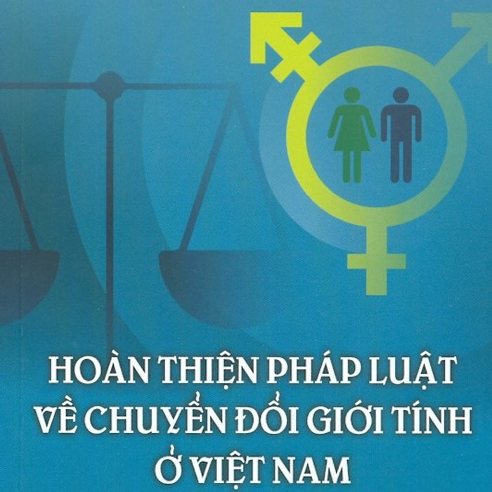 Hoàn Thiện Pháp Luật Về Chuyển Đổi Giới Tính Ở Việt Nam