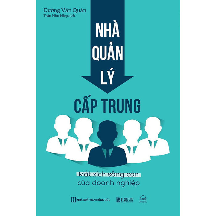 Sách - Nhà Quản Lý Cấp Trung : Mắt Xích Sống Còn Của Doanh Nghiệp