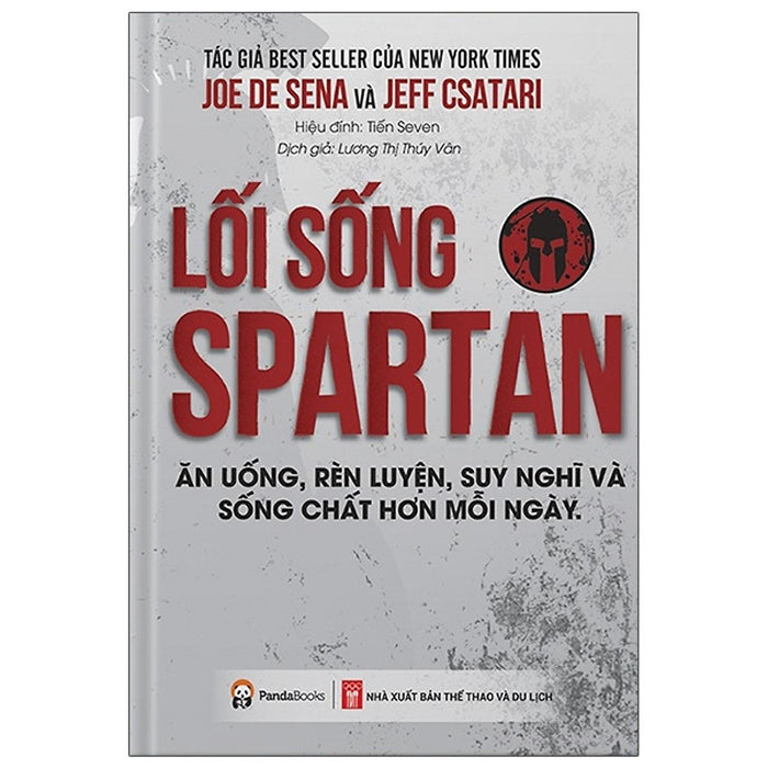 Lối Sống Spartan - Ăn Uống, Rèn Luyện, Suy Nghĩ Và Sống Chất Hơn Mỗi Ngày