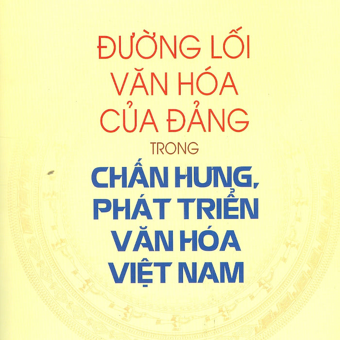 Đường Lối Văn Hóa Của Đảng Trong Chấn Hưng, Phát Triển Văn Hóa Việt Nam
