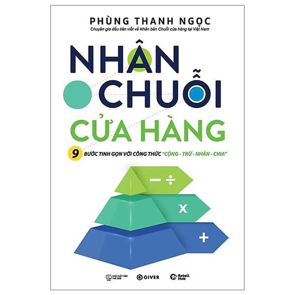 Nhân Chuỗi Cửa Hàng - 9 Bước Đóng Gói Và Xây Dựng Hệ Thống Chuỗi Tinh Gọn Theo Công Thức Cộng Trừ Nhân Chia