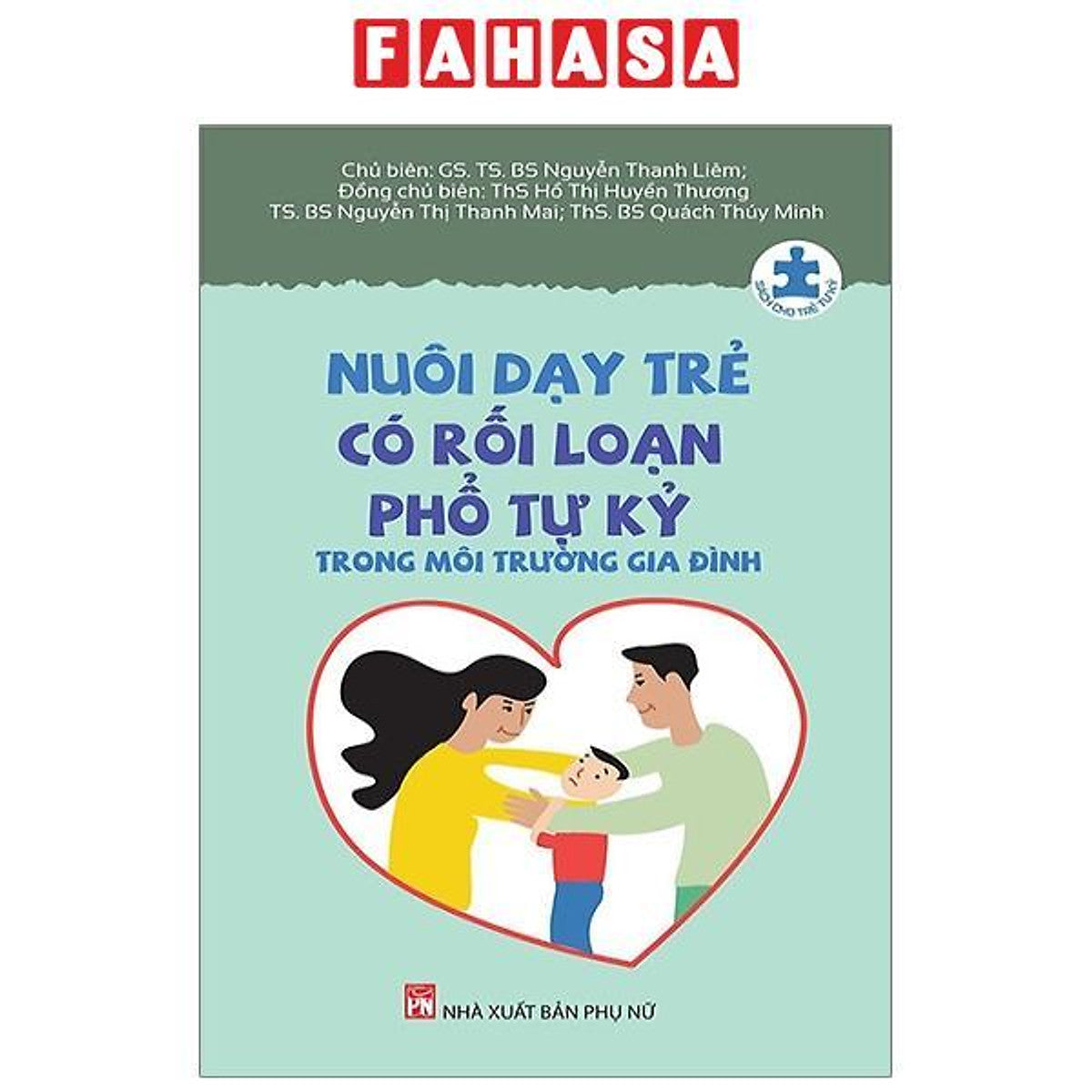 Nuôi Dạy Trẻ Có Rối Loạn Phổ Tự Kỷ Trong Môi Trường Gia Đình (Tái Bản 2023)