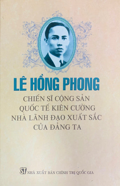 Lê Hồng Phong - Chiến Sĩ Cộng Sản Quốc Tế Kiên Cường, Nhà Lãnh Đạo Xuất Sắc Của Đảng Ta (Xuất Bản 2012)