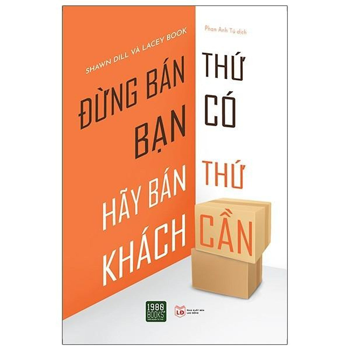 Sách - Đừng Bán Thứ Bạn Có Hãy Bán Thứ Khách Cần - 1980Books