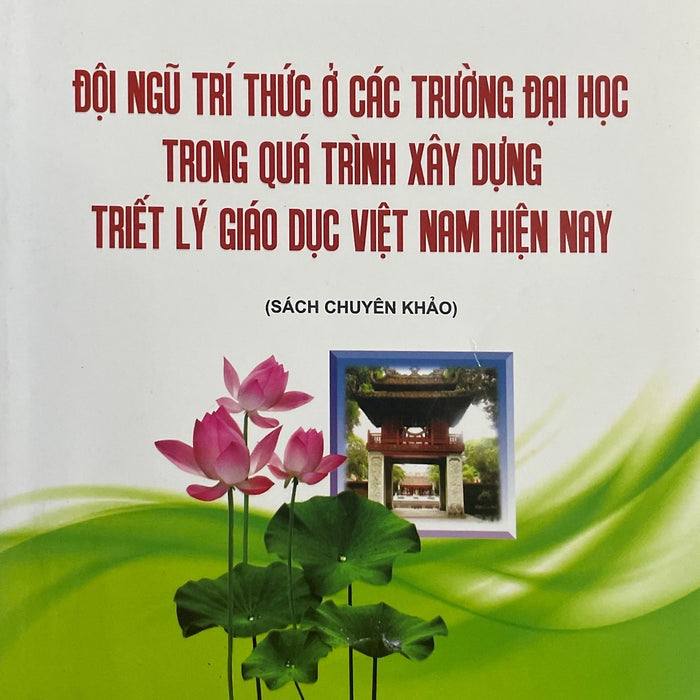 Đội Ngũ Trí Thức Ở Các Trường Đại Học Trong Quá Trình Xây Dựng Triết Lý Giáo Dục Việt Nam Hiện Nay