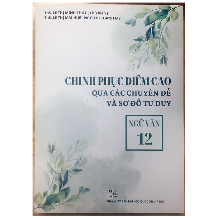 Chinh Phục Điểm Cao Qua Các Chuyên Đề Và Sơ Đồ Tư Duy - Ngữ Văn 12