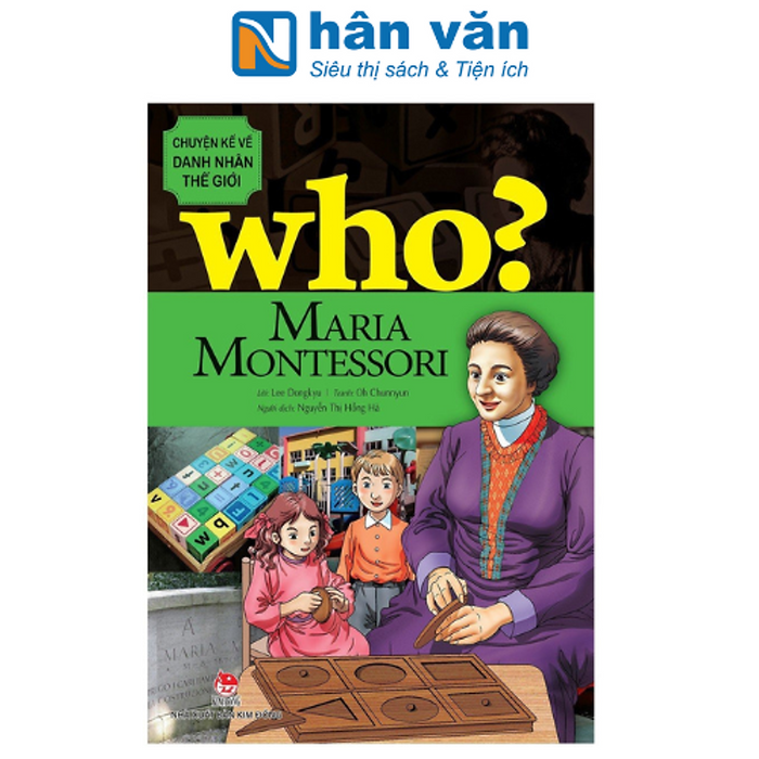 Who? Chuyện Kể Về Danh Nhân Thế Giới: Maria Montessori