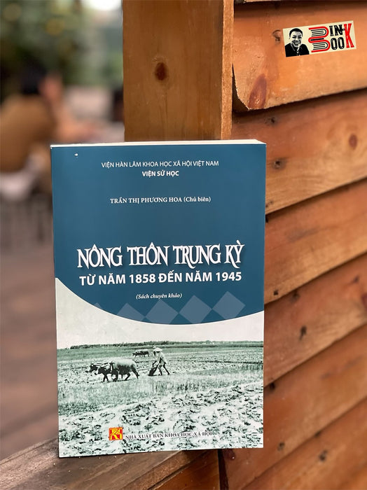 Nông Thôn Trung Kỳ Từ Năm 1858 Đến Năm 1945 – Trần Thị Phương Hoa (Chủ Biên) - Nxb Khoa Học Xã Hội