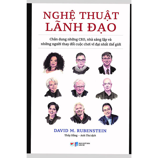 Nghệ Thuật Lãnh Đạo - Chân Dung Những Ceo, Nhà Sáng Lập Và Những Người Thay Đổi Cuộc Chơi Vĩ Đại Nhất Thế Giới