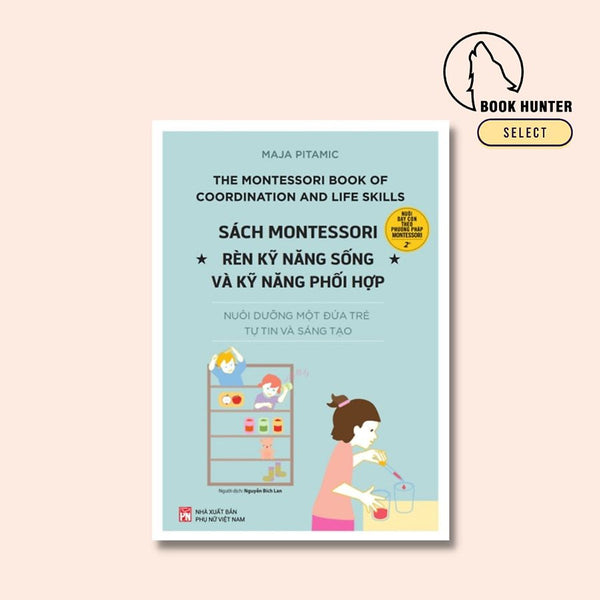 Sách Montessori: Rèn Kỹ Năng Sống Và Kỹ Năng Phối Hợp – Maja Pitamic
