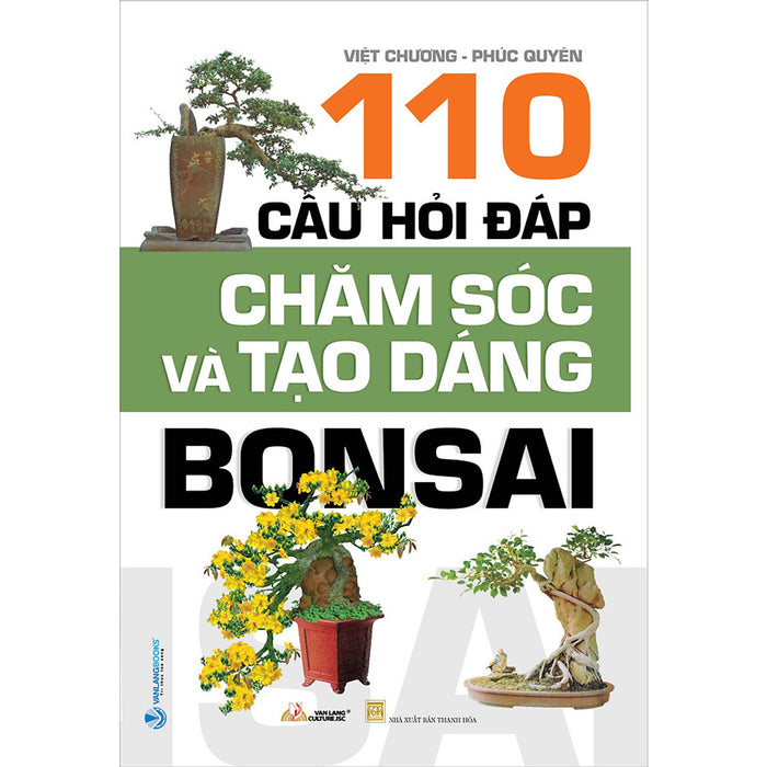 110 Câu Hỏi Đáp Chăm Sóc Và Tạo Dáng Bon Sai (Tái Bản)