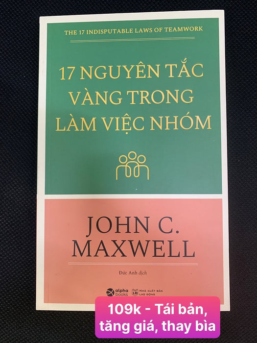 17 Nguyên Tắc Vàng Trong Làm Việc Nhóm - John C. Maxwell - Đức Anh Dịch - Tái Bản - (Bìa Mềm)