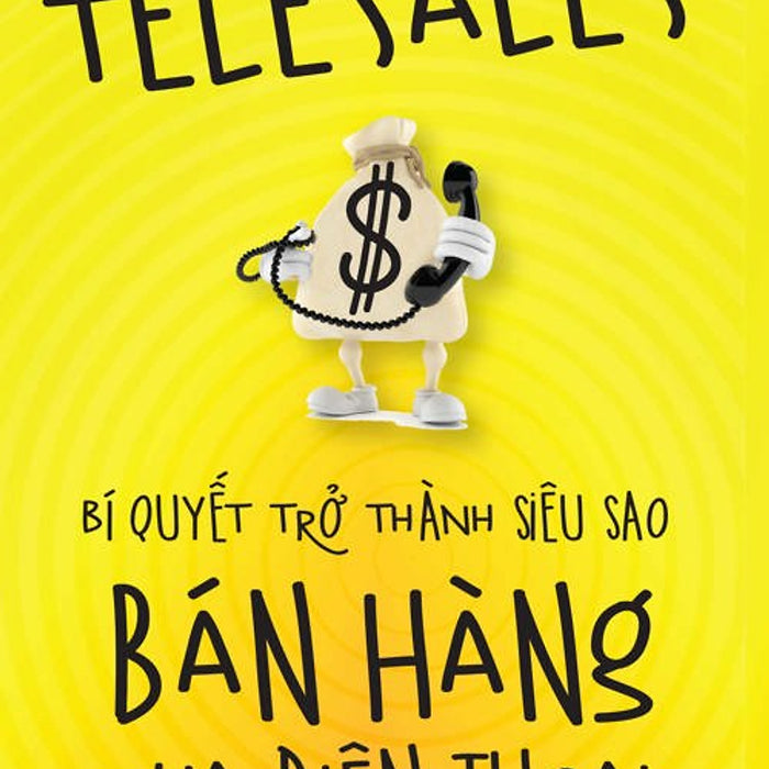 Telesales – Bí Quyết Trở Thành Siêu Sao Bán Hàng Qua Điện Thoại