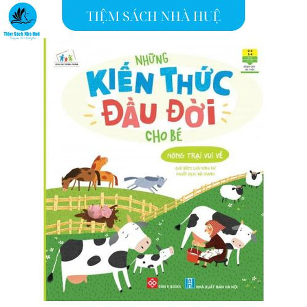 Sách Những Kiến Thức Đầu Đời Cho Bé - Nông Trại Vui Vẻ - Dành Cho Bé Từ 0-6 Tuổi - Đinh Tị