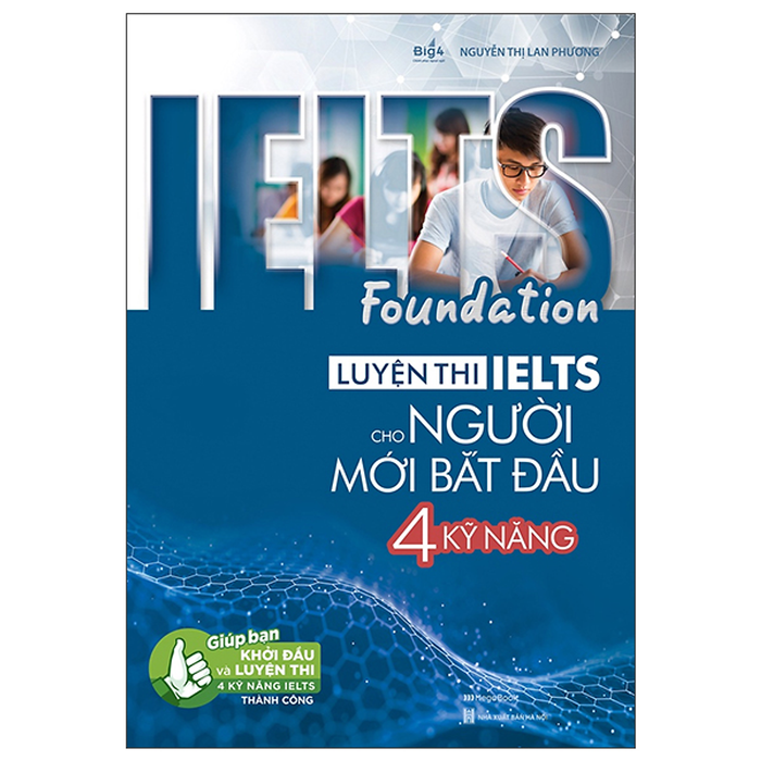 Ielts Foundation - Luyện Thi Ielts Cho Người Mới Bắt Đầu 4 Kỹ Năng - Giúp Bạn Khởi Đầu Và Luyện Thi 4 Kỹ Năng Ielts Thành Công