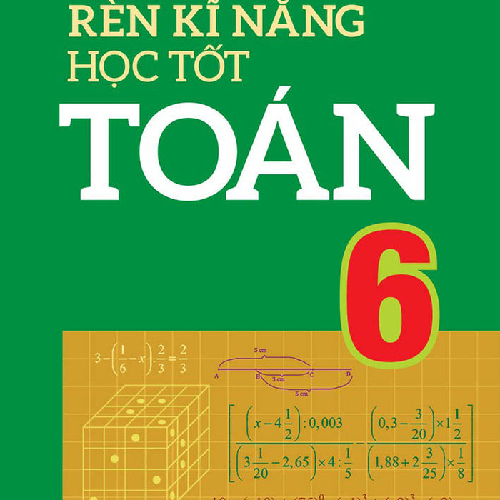 Rèn Kĩ Năng Học Tốt Toán 6 (Tái Bản)_Ml