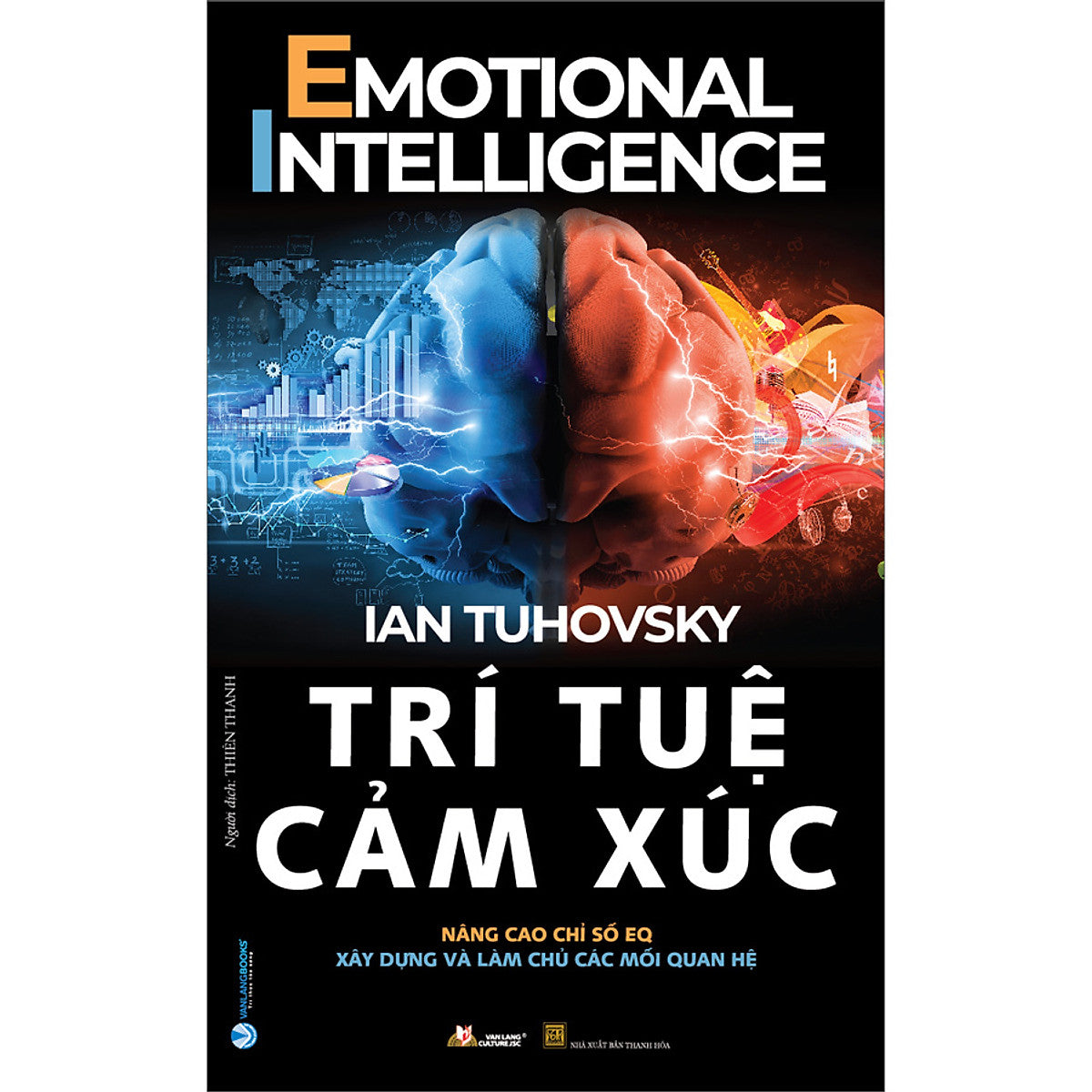 Trí Tuệ Cảm Xúc (Nâng Cao Chỉ Số Eq, Xây Dựng Và Làm Chủ Các Mối Quan Hệ)