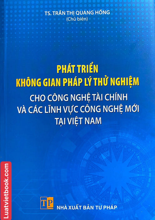 Phát Triển Không Gian Pháp Lý Thử Nghiệm Cho Công Nghệ Tài Chính Và Các Lĩnh Vực Công Nghệ Mới Tại Việt Nam