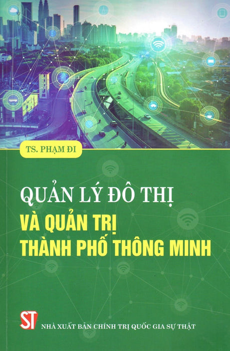 Quản Lý Đô Thị Và Quản Trị Thành Phố Thông Minh (Ts. Phạm Đi) - Nxb Chính Trị Quốc Gia Sự Thật