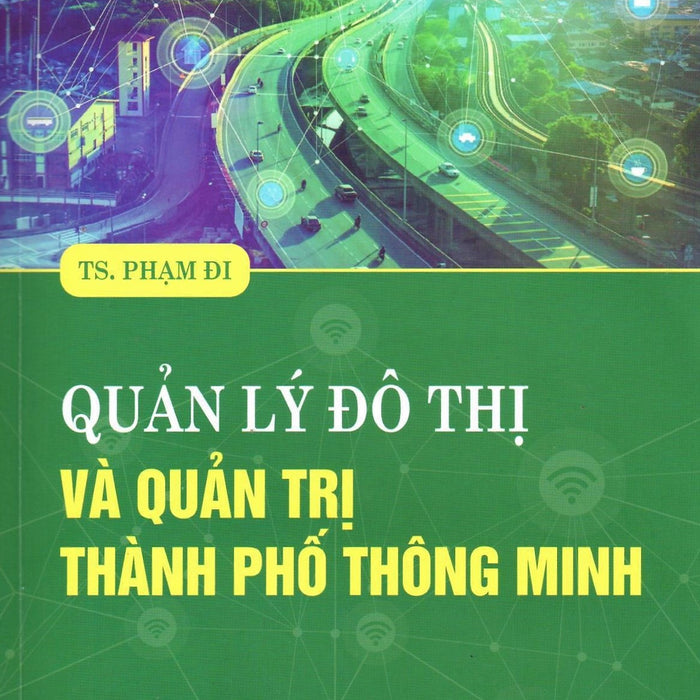 Quản Lý Đô Thị Và Quản Trị Thành Phố Thông Minh (Ts. Phạm Đi) - Nxb Chính Trị Quốc Gia Sự Thật