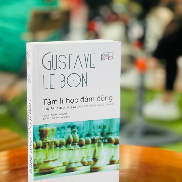 (Tủ Sách Tinh Hoa) Tâm Lí Học Đám Đông – Cùng Tâm Lí Đám Đông Và Phân Tích Cái Tôi Của S. Freud - Gustave Le Bon – Nguyễn Xuân Khánh Dịch (Bùi Văn Nam Sơn Hiệu Đính) (Tái Bản 2022) (Bìa Mềm)