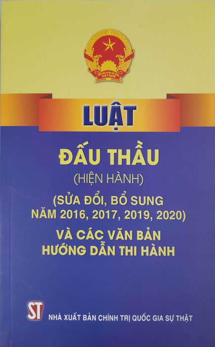 Luật Đấu Thầu (Hiện Hành) (Sửa Đổi, Bổ Sung Năm 2016,2017,2019,2020) Và Các Văn Bản Hướng Dẫn Thi Hành)