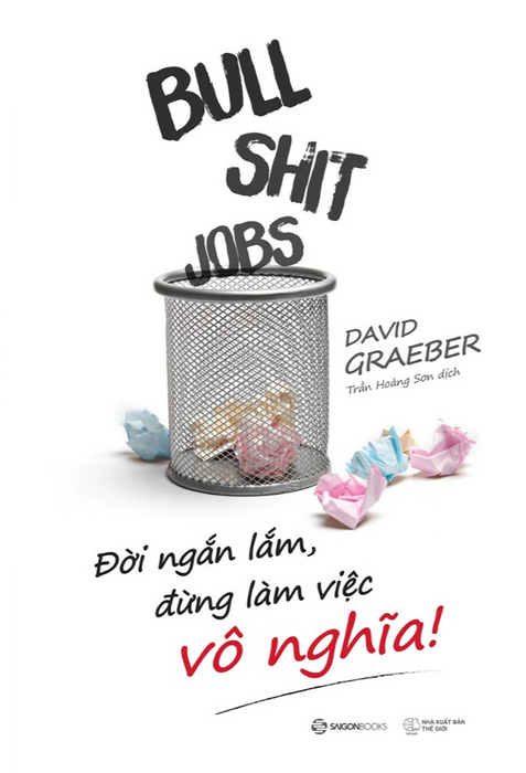 Bullshit Jobs: Đời Ngắn Lắm, Đừng Làm Việc Vô Nghĩa! (A Theory)  - Bản Quyền