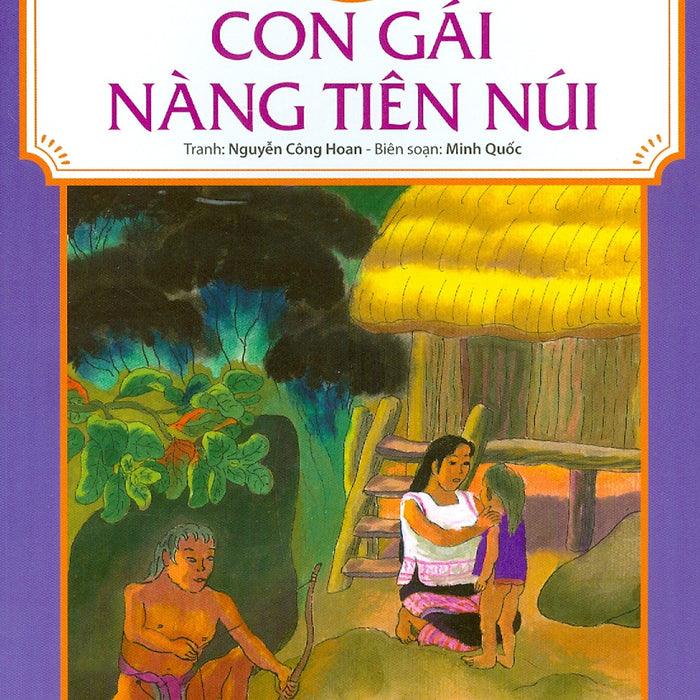 Tranh Truyện Dân Gian Việt Nam - Con Gái Nàng Tiên Núi (Tái Bản 2023)