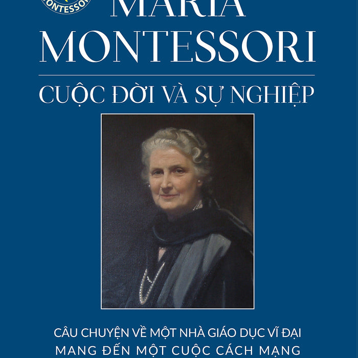 Maria Montessori Cuộc Đời Và Sự Nghiệp