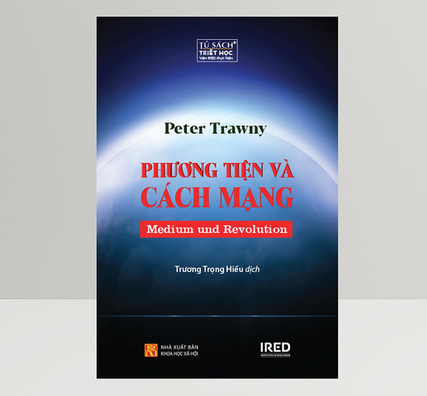 Phương Tiện Và Cách Mạng (Medium Und Revolution) - Peter Trawny - Trương Trọng Hiếu Dịch - (Bìa Mềm)
