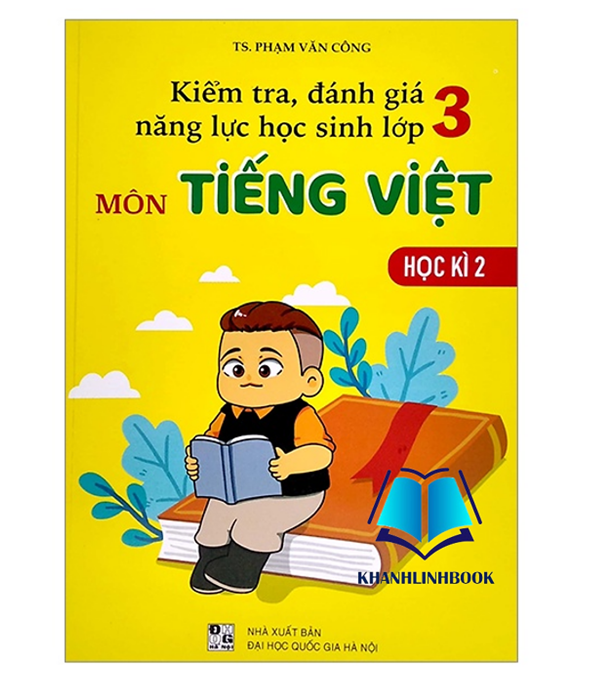 Sách - Kiểm Tra Đánh Giá Năng Lực Học Sinh Lớp 3 Môn Tiếng Việt Học Kì 2