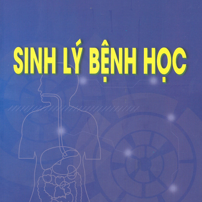 Sinh Lý Bệnh Học (Xuất Bản Lần Thứ Sáu) - Năm 2022