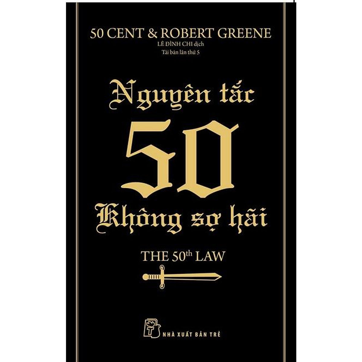 Sách - Nxb Trẻ - Robert Greene. Nguyên Tắc 50 - Không Sợ Hãi