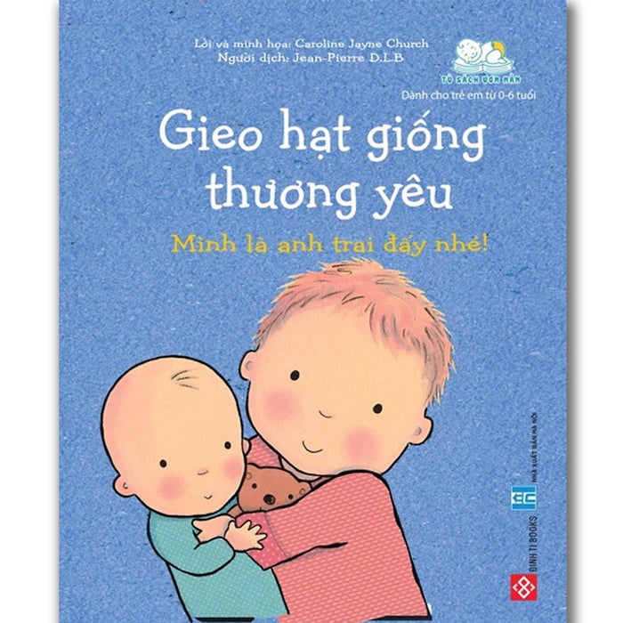 Gieo Hạt Giống Thương Yêu - Mình Là Anh Trai Đấy Nhé! (Sách Cho Bé Từ 0-6 Tuổi)