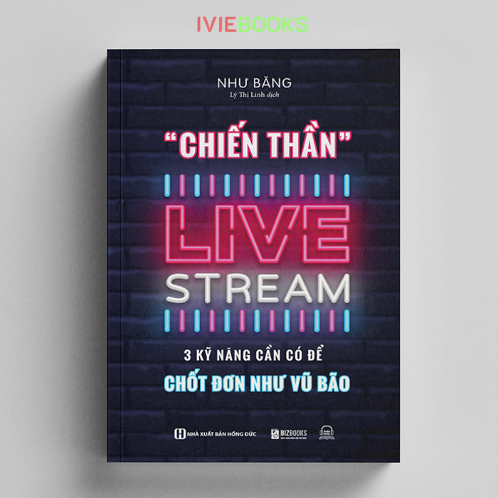 Chiến Thần Livestream - 3 Kỹ Năng Cần Có Để Chốt Đơn Như Vũ Bão